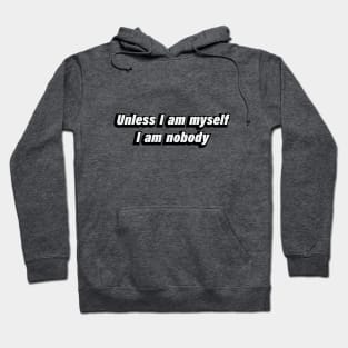 Unless I am myself, I am nobody Hoodie